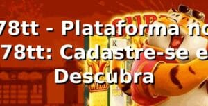 78tt - Plataforma no 78tt: Cadastre-se e Descubra